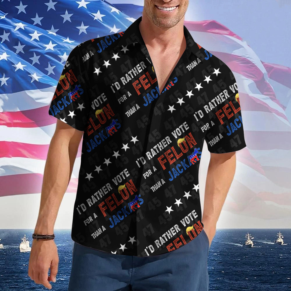 I'd Rather Vote For A Felon Than A Jackass Hawaiian Shirt Free Donald Trump Button Up Shirt